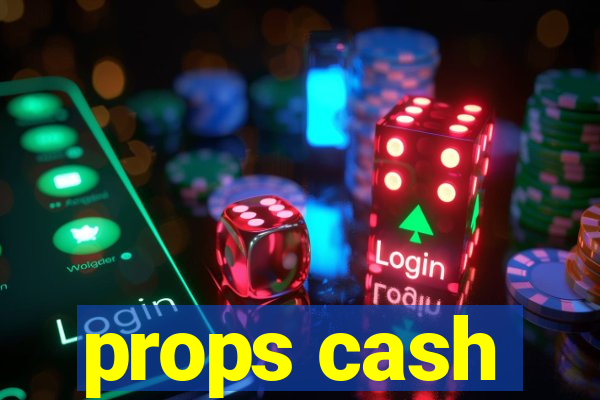 props cash